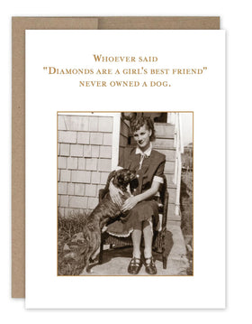 “Whoever said ‘Diamonds are a girl’s best friend’ never owned a dog.” Shannon Martin funny card