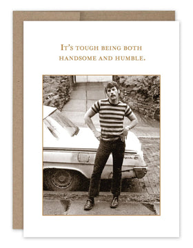 “It’s tough being handsome and humble .” Shannon Martin birthday card