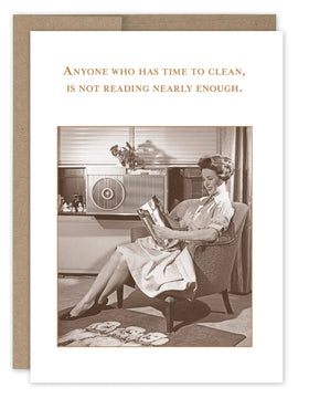 “Anyone who has time to clean is not reading nearly enough.” Shannon Martin birthday card