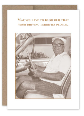 “May you live to be so old…driving terrifies people.”Shannon Martin birthday card