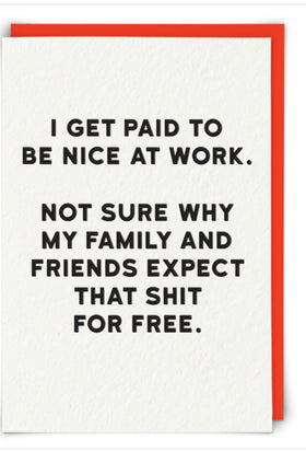 “I get paid to be nice at work. Not sure why my family and friends expect that shit for free” Holy Flap cards