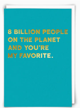 “8 billion people on the planet and you’re my favorite” Cloud Nine Card