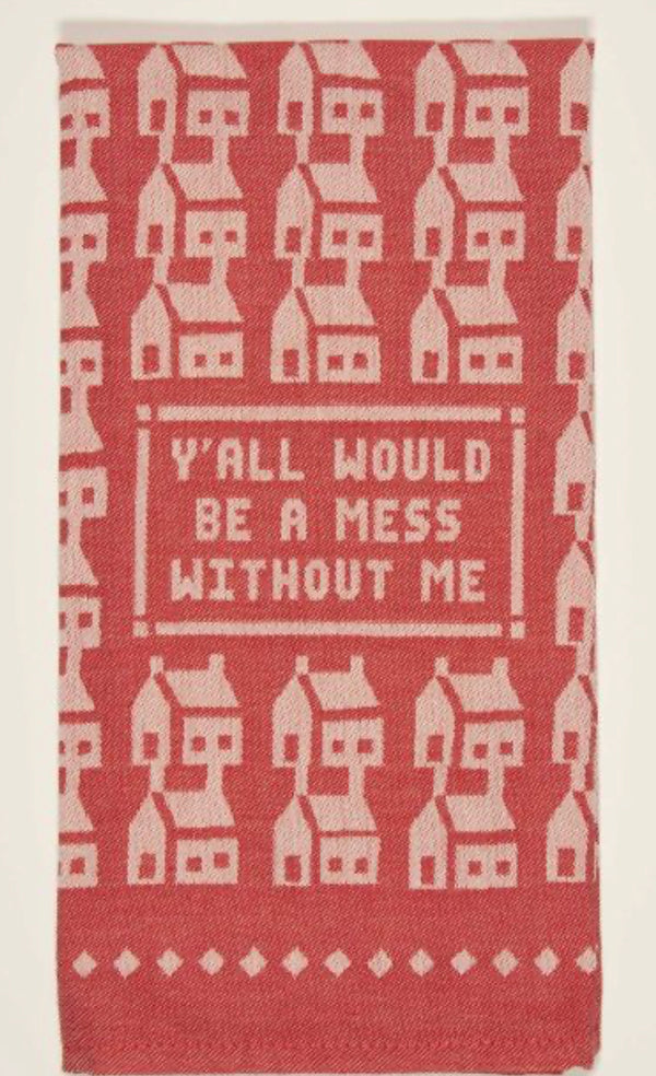 “Y’all Would Be A Mess Without Me” kitchen towel by Blue Q - Jilly's Socks 'n Such