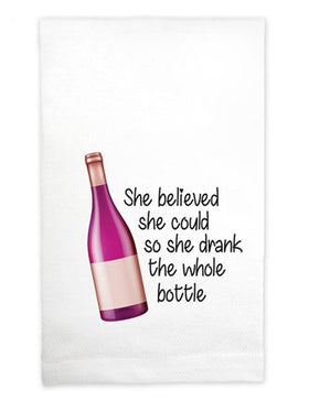 “She believed she could so she drank the whole bottle” Kitchen Towel