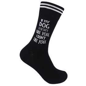 “If my Dog Doesn’t Like You.. I don’t.” Socks - One Size