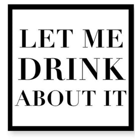 Let Me Drink About It” Napkins