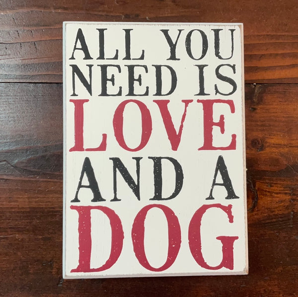 “All You Need Is Love and a Dog” Wood Sign - Jilly's Socks 'n Such