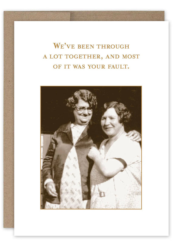 “We’ve been through a lot together, and most of it was your fault.” Shannon Martin friendship card - Jilly's Socks 'n Such