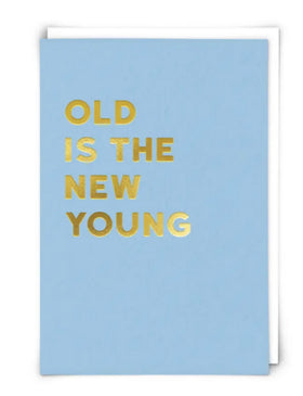 “ Old is the new Young…
