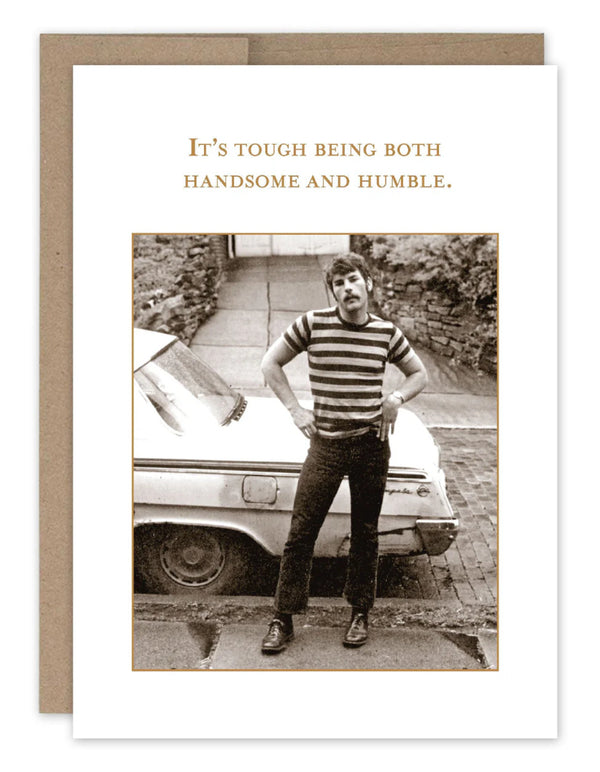 “It’s tough being handsome and humble .” Shannon Martin birthday card - Jilly's Socks 'n Such