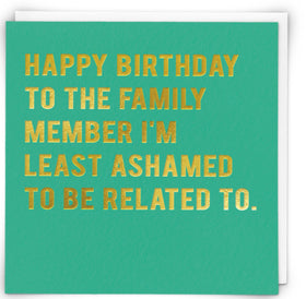 “Happy birthday to the family member I’m least ashamed to be related to” Cloud Nine Card