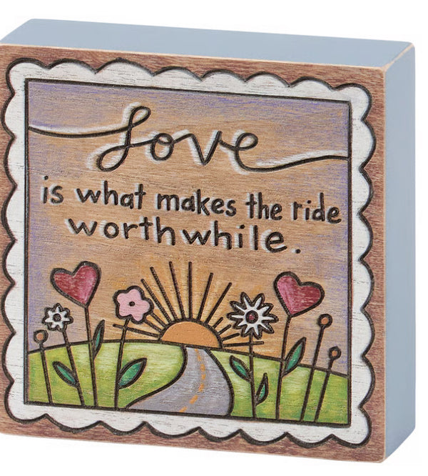 “Love is what makes the ride worthwhile” Box Sign
