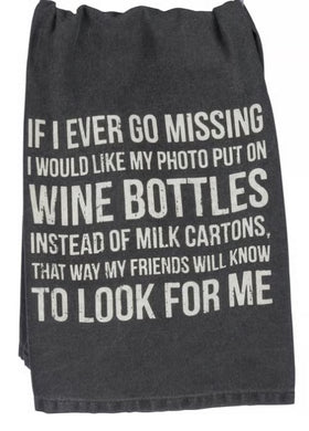 IF I EVER GO MISSING …(PHOTO ON WINE BOTTLES) -kitchen towel
