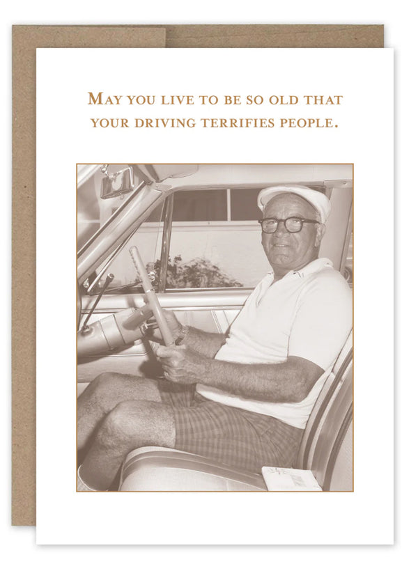 “May you live to be so old…driving terrifies people.”Shannon Martin birthday card - Jilly's Socks 'n Such