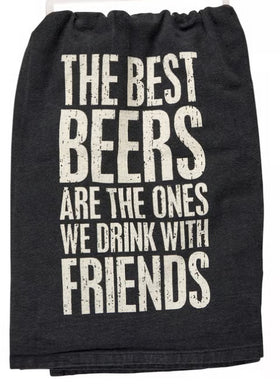 THE BEST BEERS ARE THE ONES WE DRINK WITH FRIENDS kitchen towel
