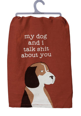 “my dog and i talk shit about you” Kitchen Towel