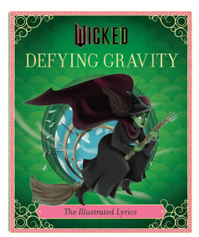 Wicked: Defying Gravity
The Illustrated Lyrics (Universal Pictures Wicked)