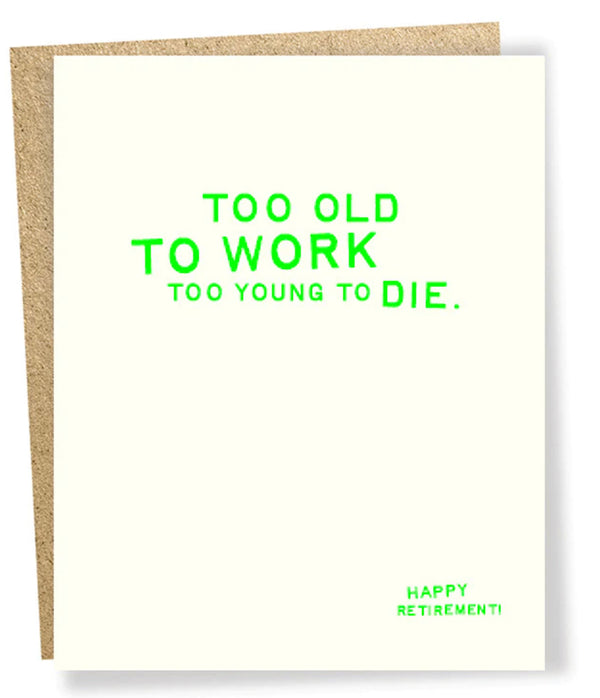 Loud and Clear card-Too old to work, too young to die. Happy Retirement!” - Jilly's Socks 'n Such
