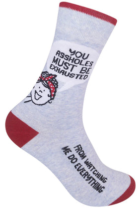 “You Assholes Must Be Exhausted From Watching Me Do Everything” Socks - Unisex