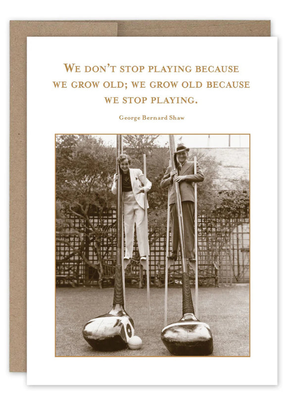 “We don’t stop playing because we grow old…” Shannon Martin birthday card - Jilly's Socks 'n Such