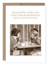 “I’m glad we met later in life.”  Shannon Martin birthday card