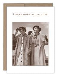 “So much world, so little time” Shannon Martin birthday card