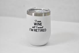 “I can Wine all I want I’m Retired” Short Tumbler