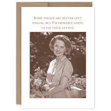 “Some things are better left unsaid, but I’m probably going to say the anyway.” Shannon Martin friendship card