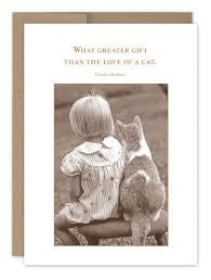 “What greater gift than the love of a cat.” Shannon Martin friendship card