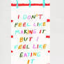 “I don’t feel like it ….”kitchen towel by Blue Q
