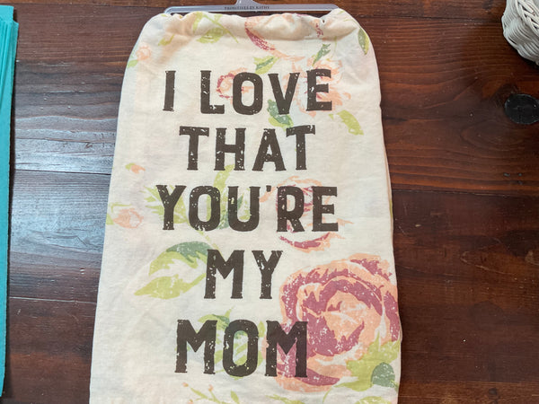 I Love That You’re My Mom Kitchen Towel - Jilly's Socks 'n Such