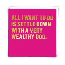 “All I wanted to do is settle down with a very wealthy dog” Cloud Nine Card - Jilly's Socks 'n Such