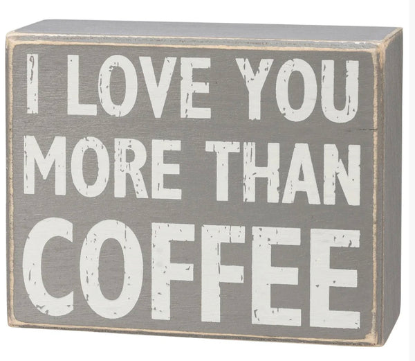 “I Love You More Than Coffee” - Block Sign - Jilly's Socks 'n Such