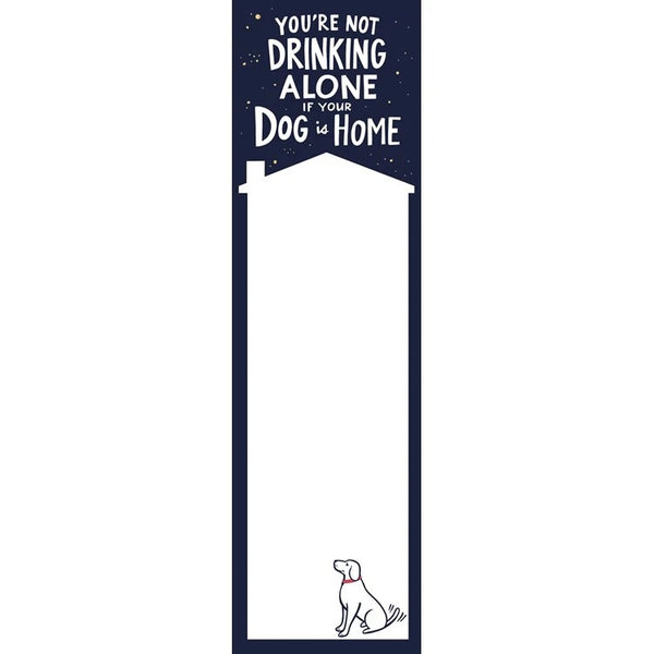 It’s not drinking alone if your dogs are home”  List Notepad Tablet - Jilly's Socks 'n Such
