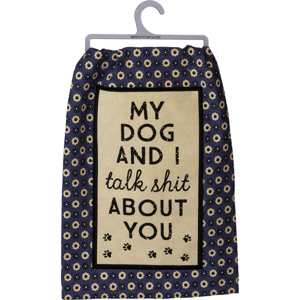 “My Dog and I talk shit about you” Kitchen Towel - Jilly's Socks 'n Such