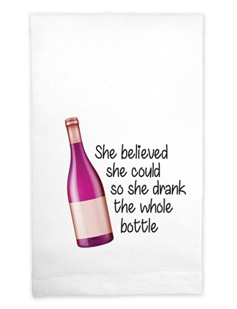 “She believed she could so she drank the whole bottle” Kitchen Towel - Jilly's Socks 'n Such