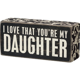 “I Love That You’re My Daughter” Box Sign