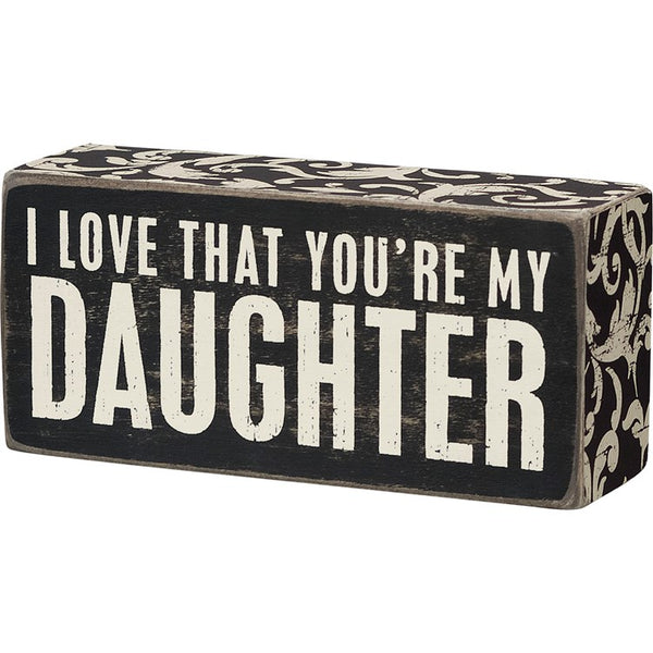 “I Love That You’re My Daughter” Box Sign - Jilly's Socks 'n Such