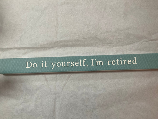 “Do it yourself, I’m retired” Block Sign - Jilly's Socks 'n Such