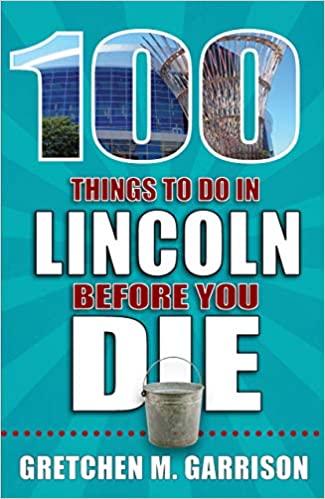 Book — “100 Things To Do In Lincoln Before You Die” by Gretchen M. Garrison - Jilly's Socks 'n Such