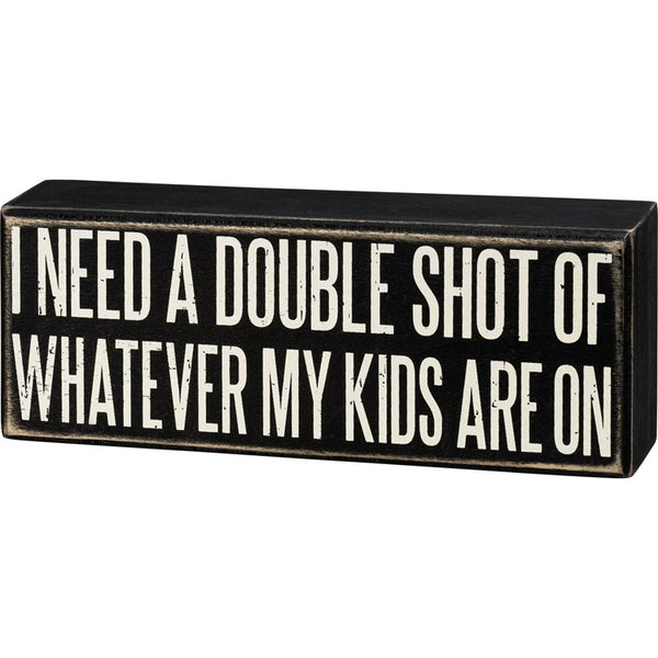 “Double Shot of What My Kids Are On” Box Sign - Jilly's Socks 'n Such