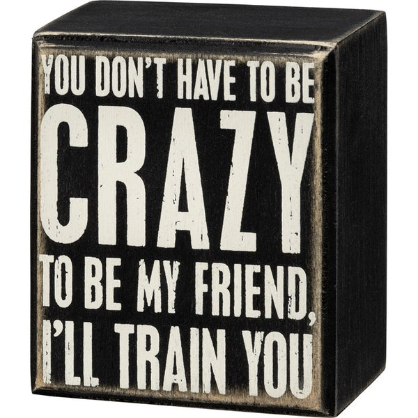 “You don’t have to be crazy to be my friend, I’ll trade you” Sign - Jilly's Socks 'n Such