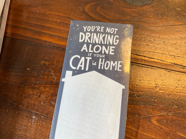 “It’s not drinking alone if your cat is home”  List Notepad Tablet - Jilly's Socks 'n Such