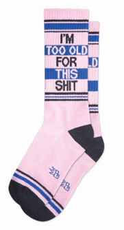 I'M TOO OLD FOR THIS SHIT gym crew sock