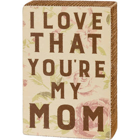 “I Love that You’re My Mom” Box Sign