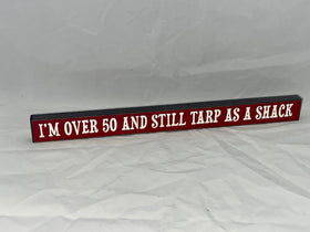 “I’m over 50 and still Tarp as a Shack” Block Sign