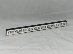 “If Everyone Had a Friend Like You” Block Sign