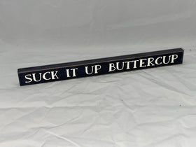 “Suck It Up Buttercup” Block Sign