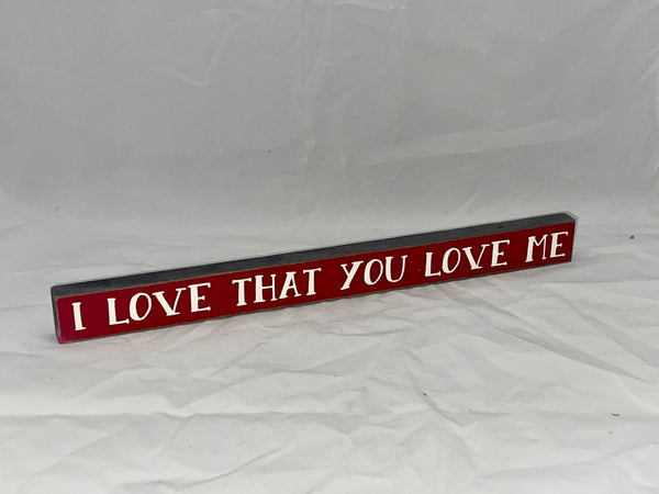 “I Love That You Love Me” Block Sign - Jilly's Socks 'n Such