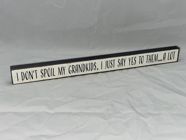 “I Don’t Spoil My Grandkids” Block Sign - Jilly's Socks 'n Such